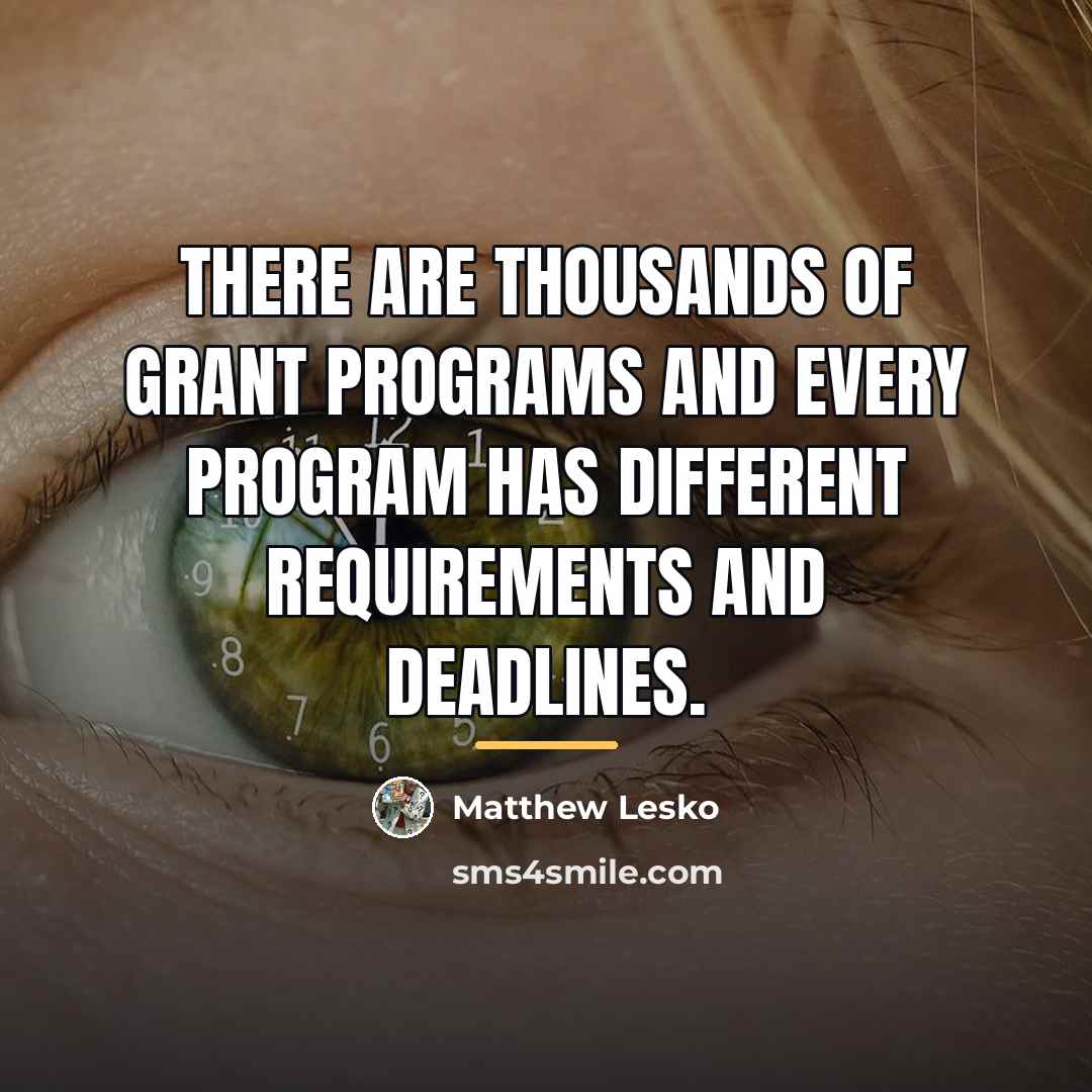 “There are thousands of grant programs and every program has…” quote by Matthew Lesko