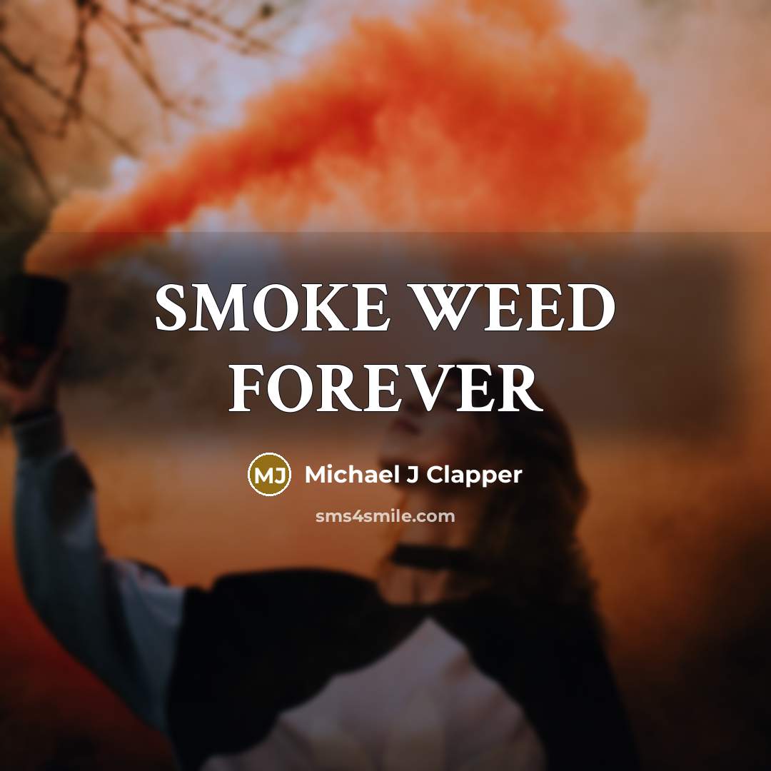 “SMOKE WEED FOREVER” quote by Michael J Clapper