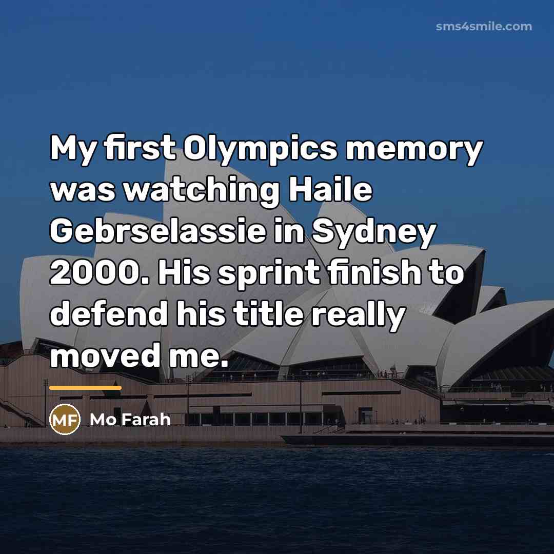 “My first Olympics memory was watching Haile Gebrselassie in Sydney…” quote by Mo Farah