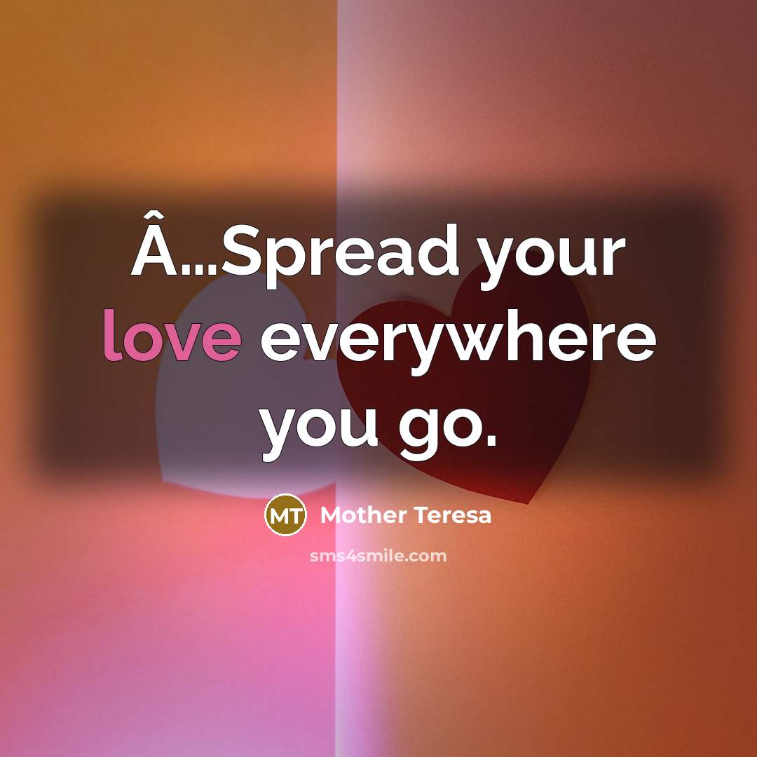 “Â…Spread your love everywhere you go.…” quote by Mother Teresa