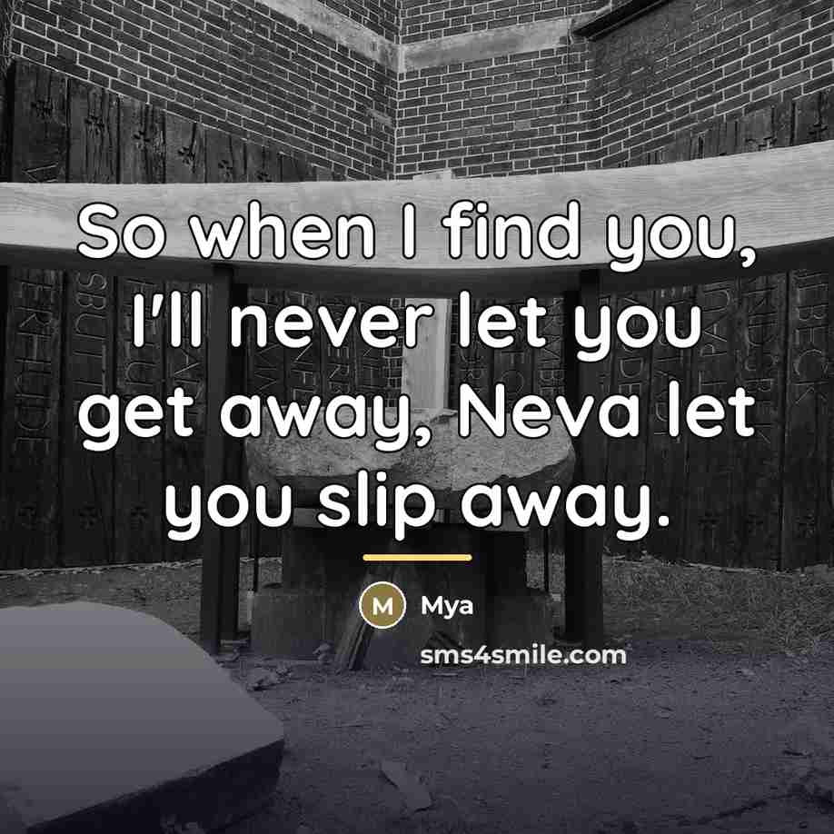 “So when I find you, I'll never let you get…” quote by Mya
