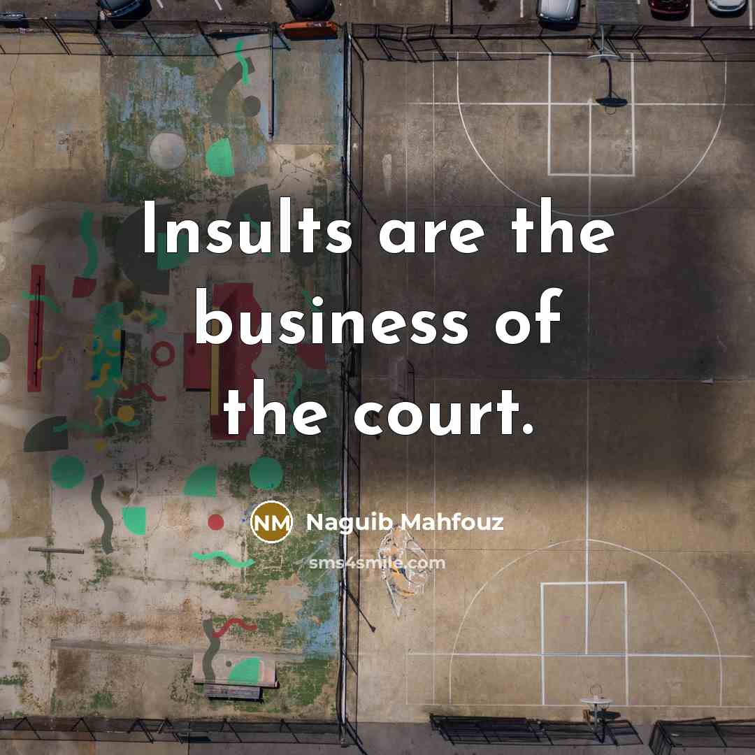 “Insults are the business of the court.…” quote by Naguib Mahfouz