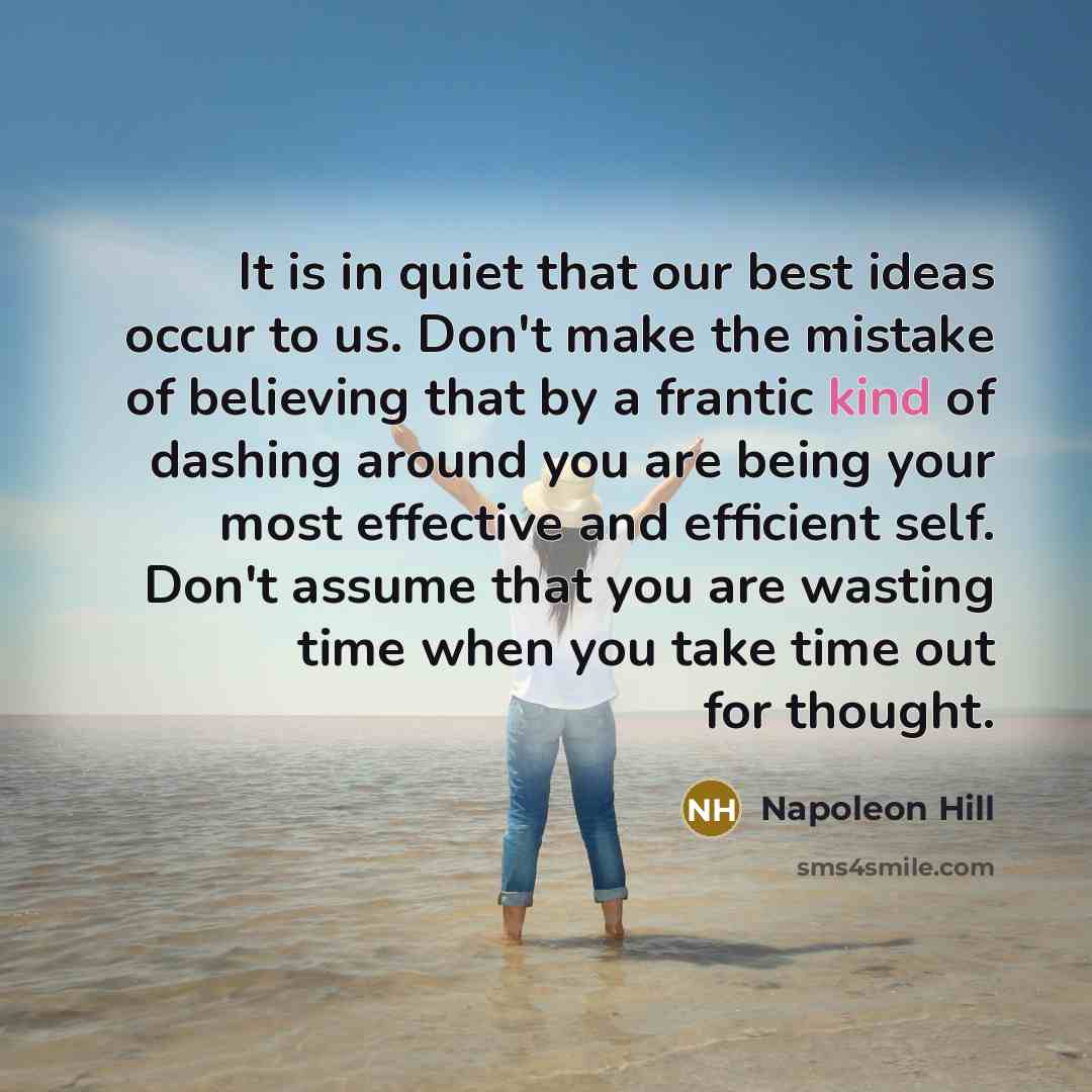 “It is in quiet that our best ideas occur to…” quote by Napoleon Hill