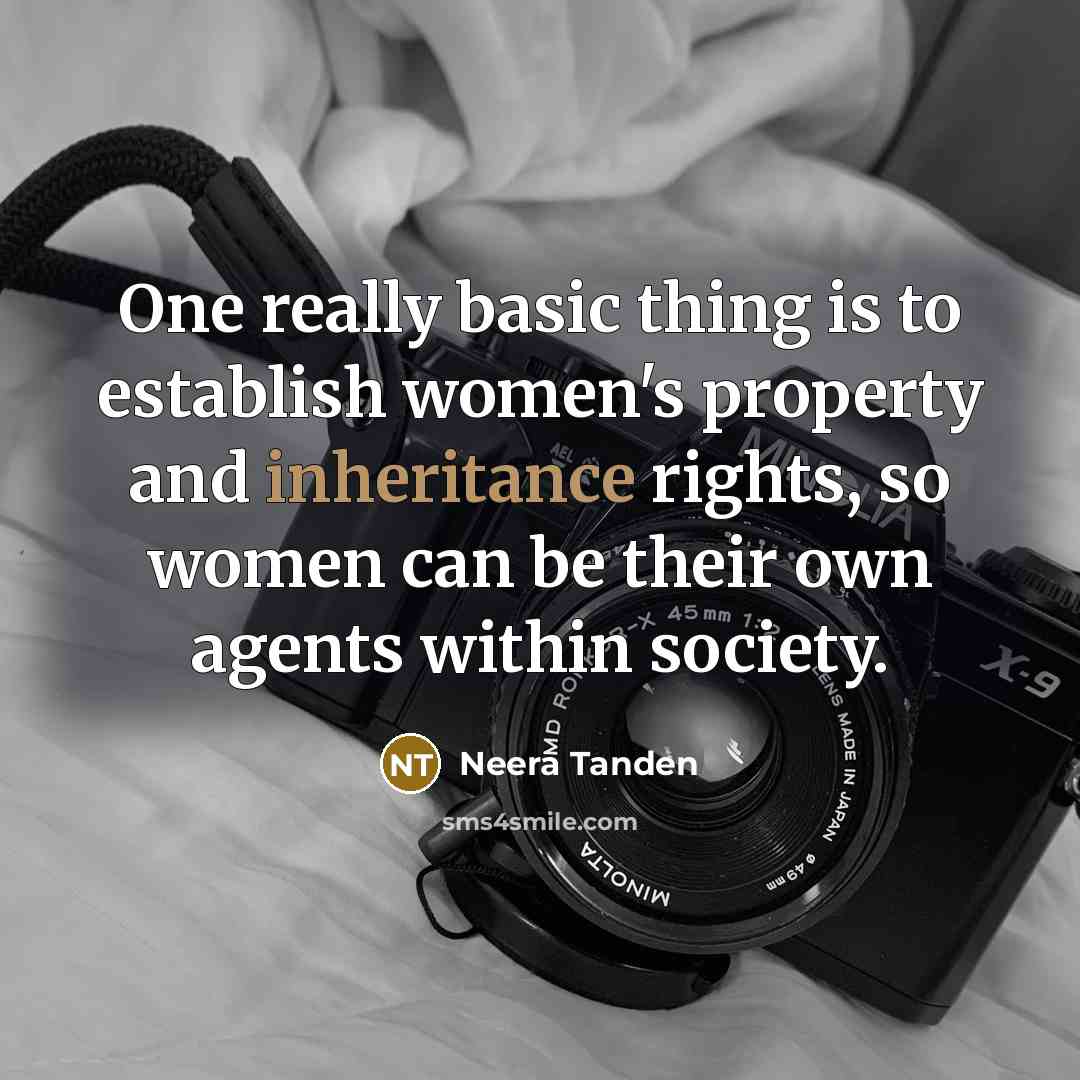“One really basic thing is to establish women's property and inheritance rights, so women can be their own agents within society.” quote by Neera Tanden