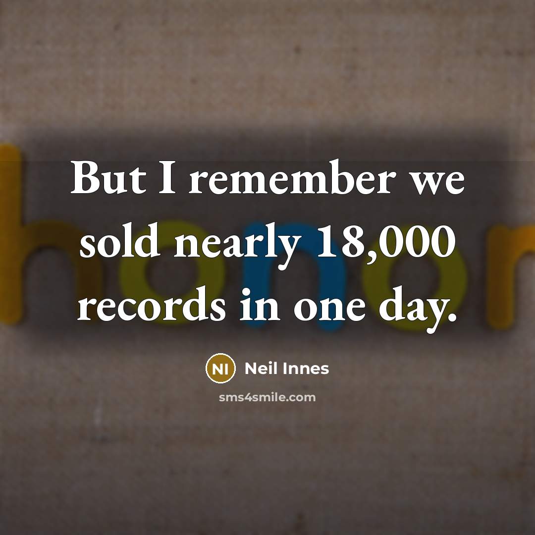 “But I remember we sold nearly 18,000 records in one…” quote by Neil Innes