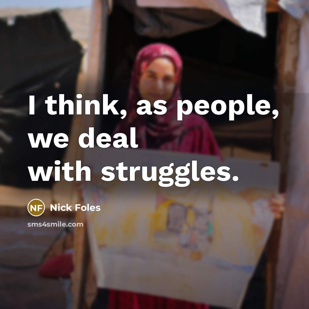 “I think, as people, we deal with struggles.…” quote by Nick Foles