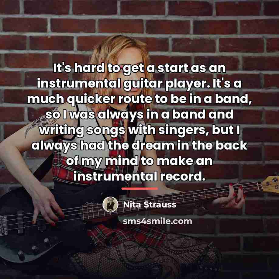 “It's hard to get a start as an instrumental guitar…” quote by Nita Strauss