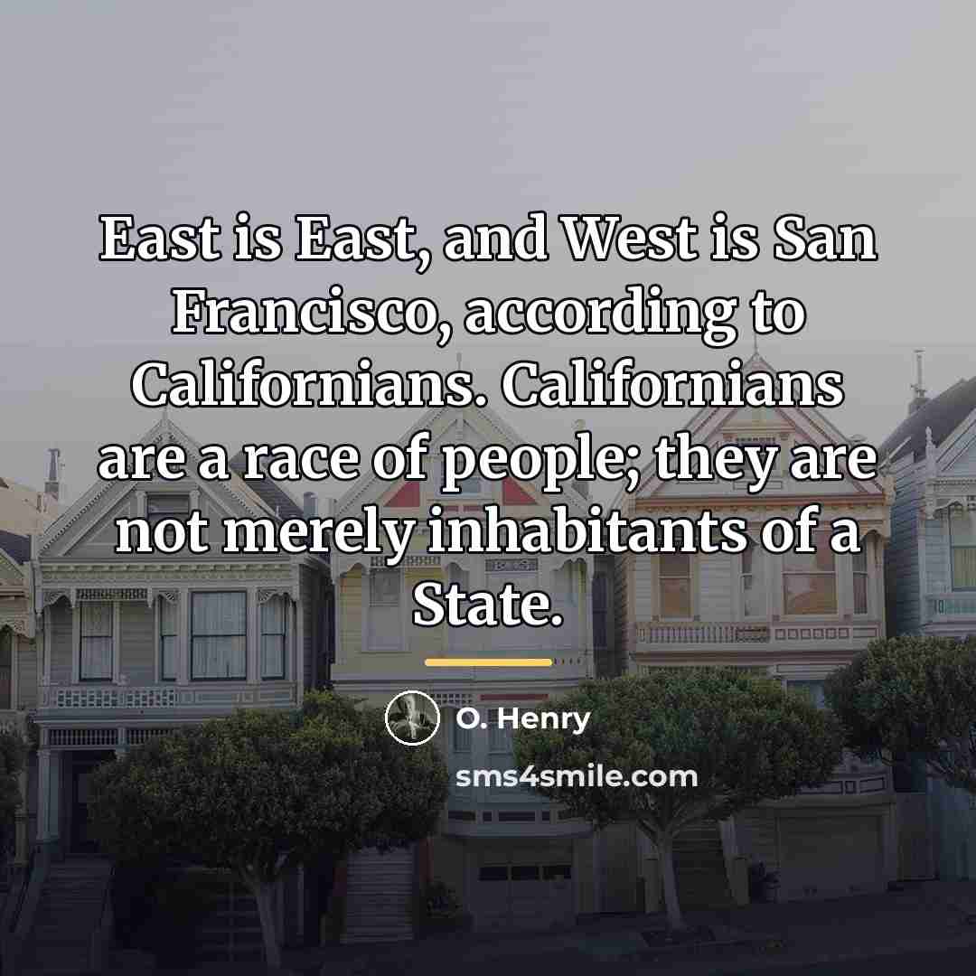 “East is East, and West is San Francisco, according to…” quote by O. Henry