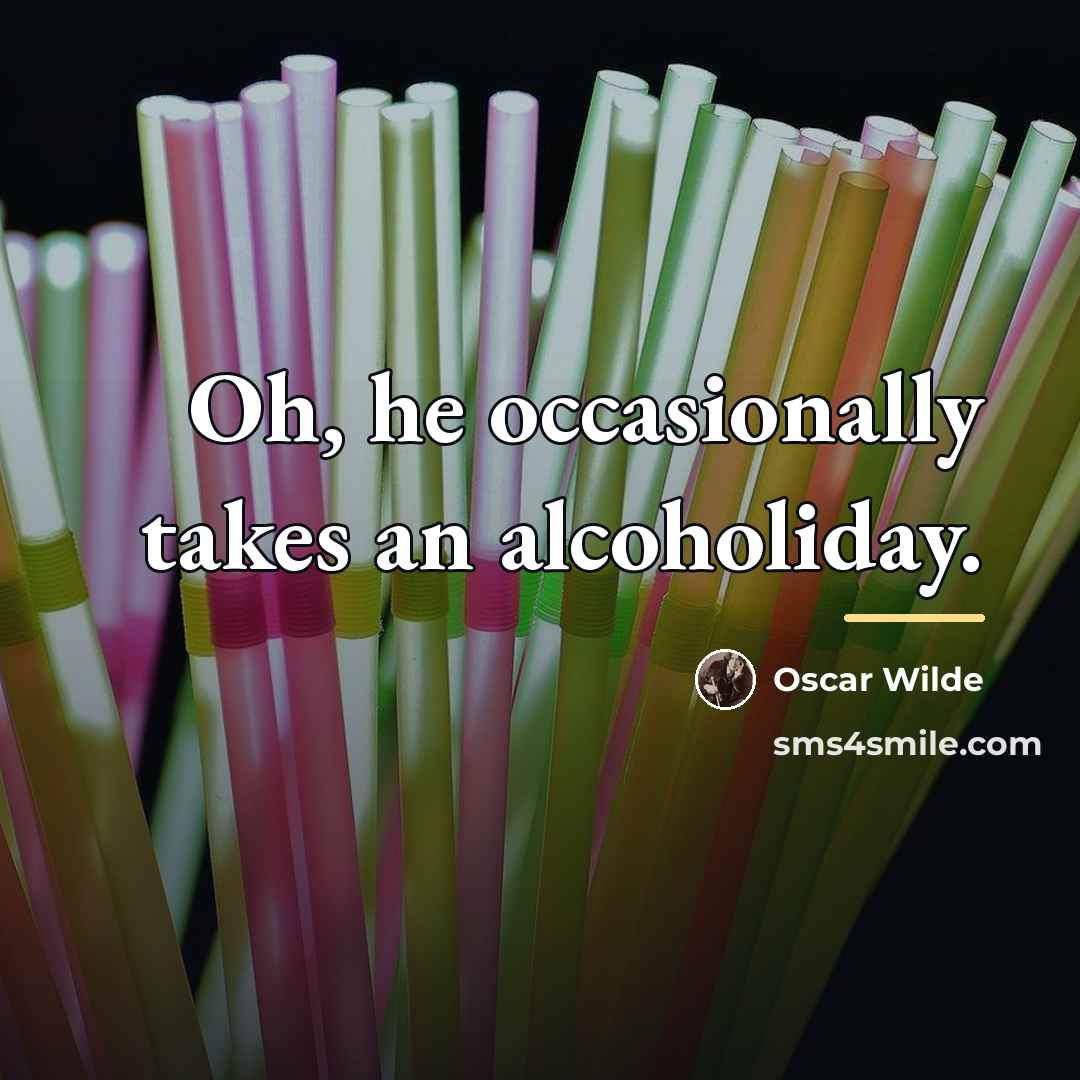 “Oh, he occasionally takes an alcoholiday.…” quote by Oscar Wilde