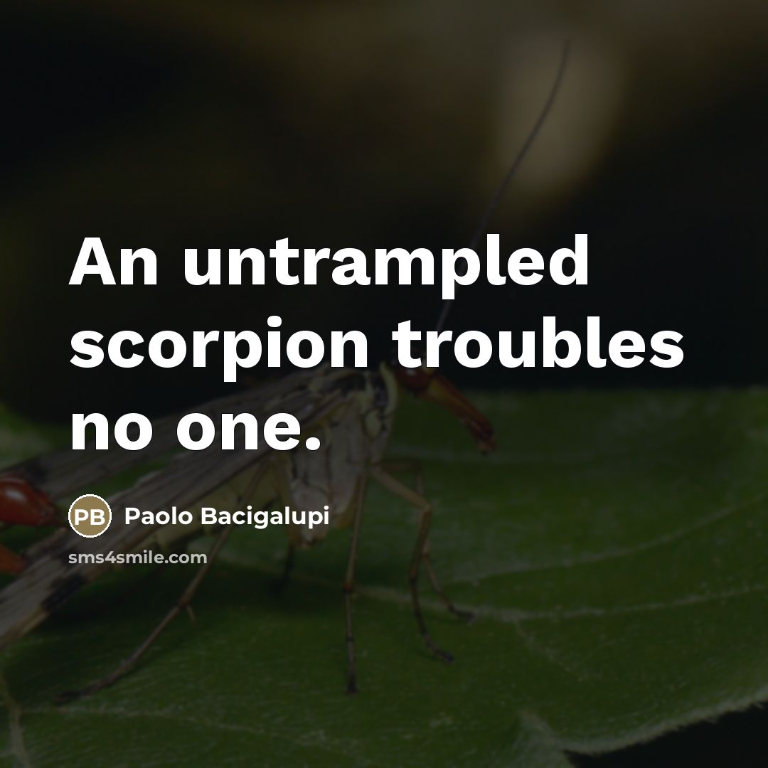 “An untrampled scorpion troubles no one.…” quote by Paolo Bacigalupi