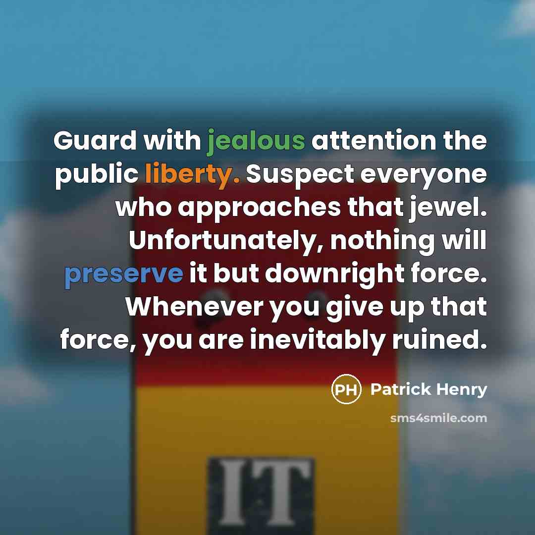 “Guard with jealous attention the public liberty. Suspect everyone who…” quote by Patrick Henry