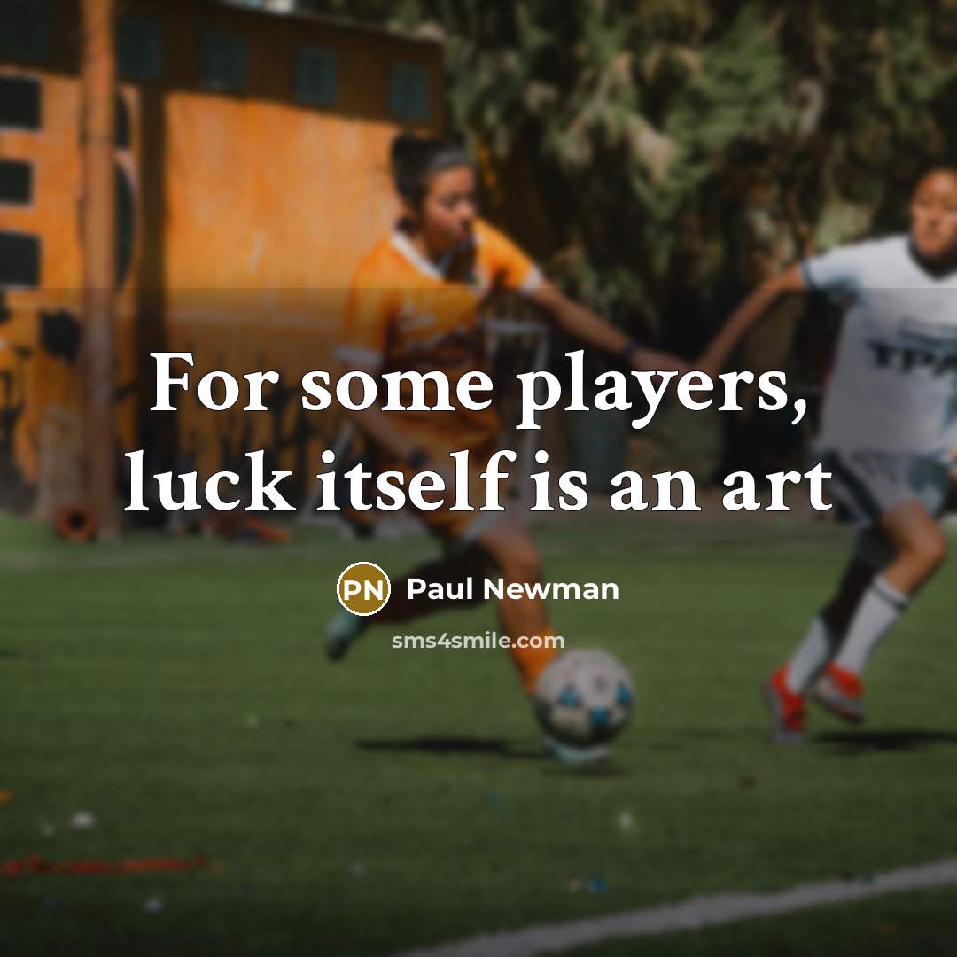 “For some players, luck itself is an art…” quote by Paul Newman