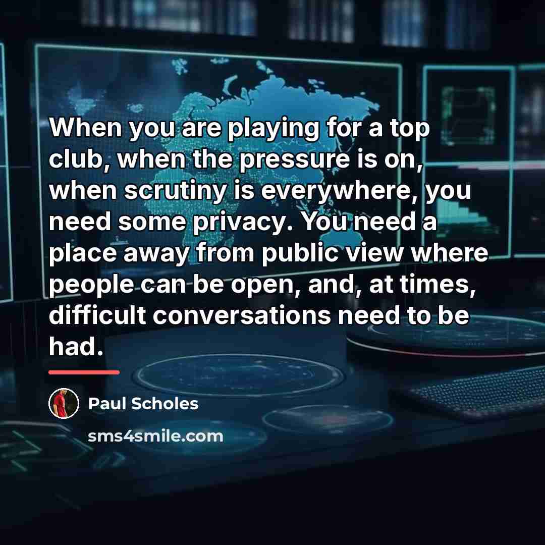 “When you are playing for a top club, when the…” quote by Paul Scholes