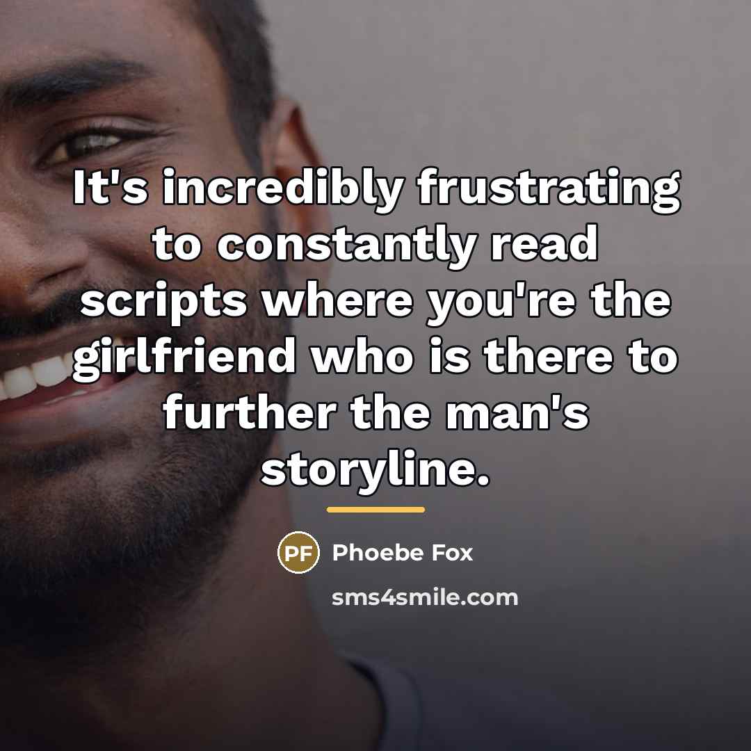 “It's incredibly frustrating to constantly read scripts where you're the…” quote by Phoebe Fox