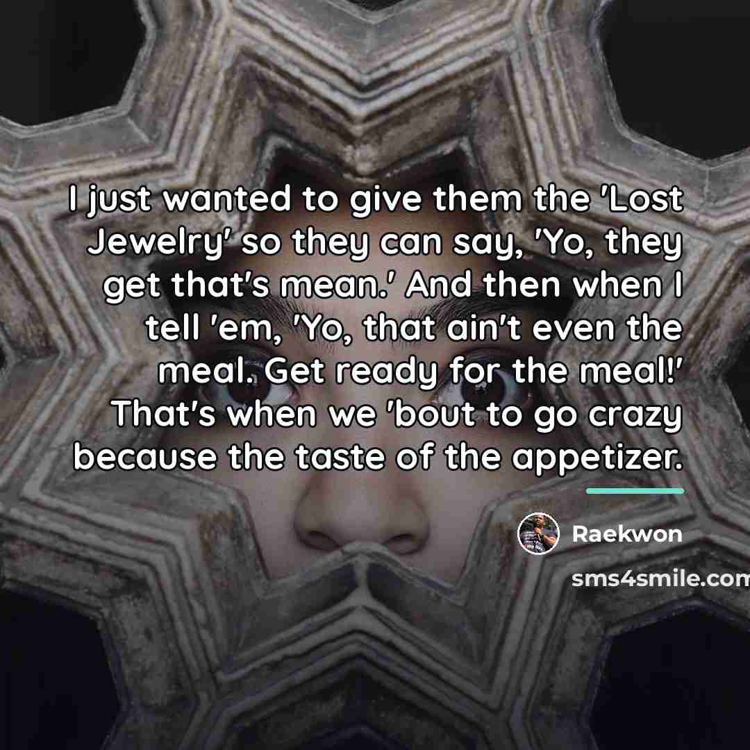 “I just wanted to give them the 'Lost Jewelry' so…” quote by Raekwon