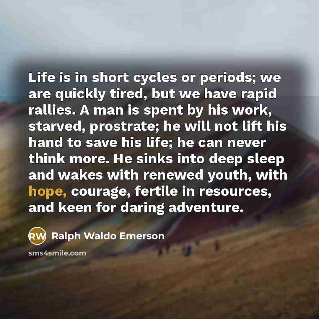 “Life is in short cycles or periods; we are quickly…” quote by Ralph Waldo Emerson