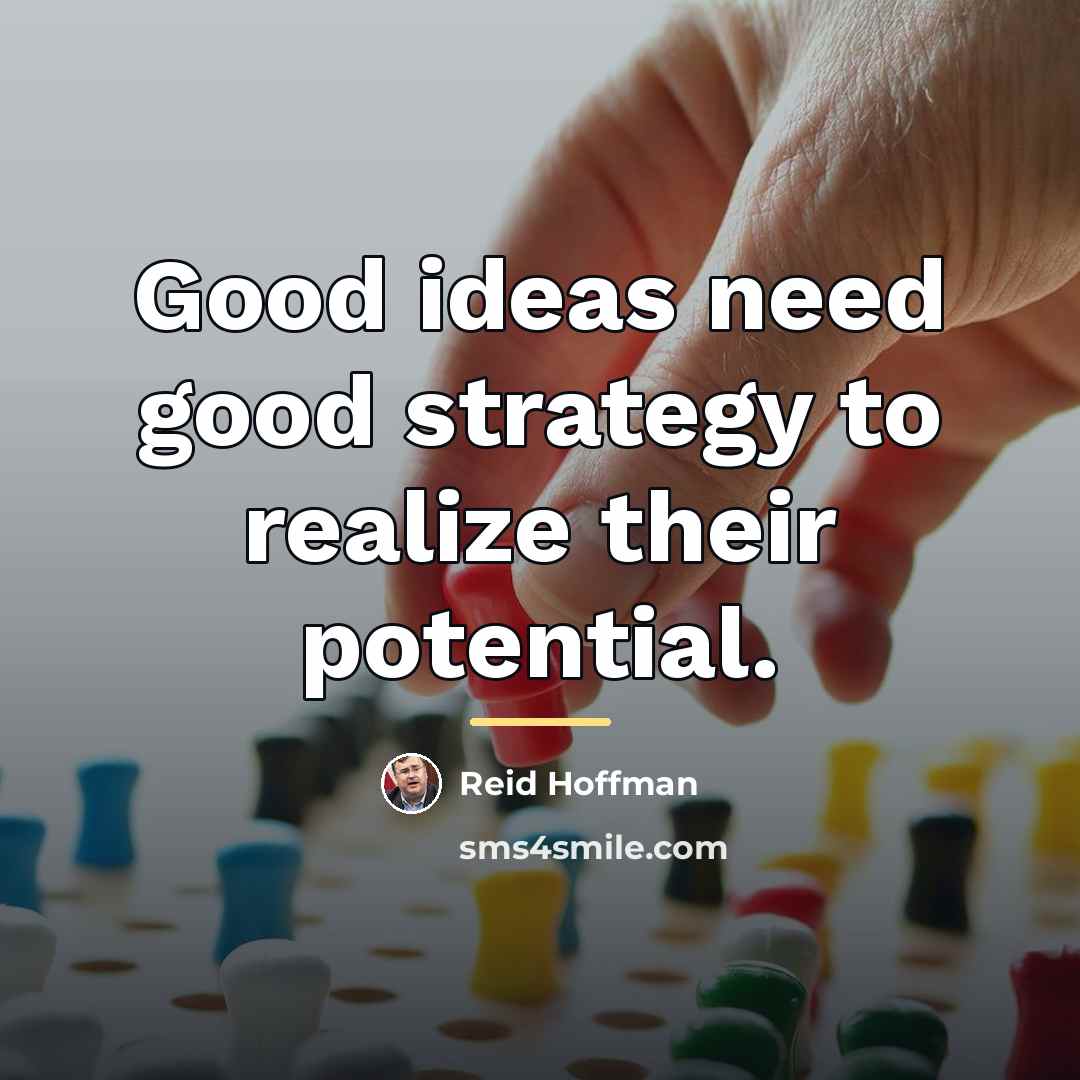 “Good ideas need good strategy to realize their potential.…” quote by Reid Hoffman