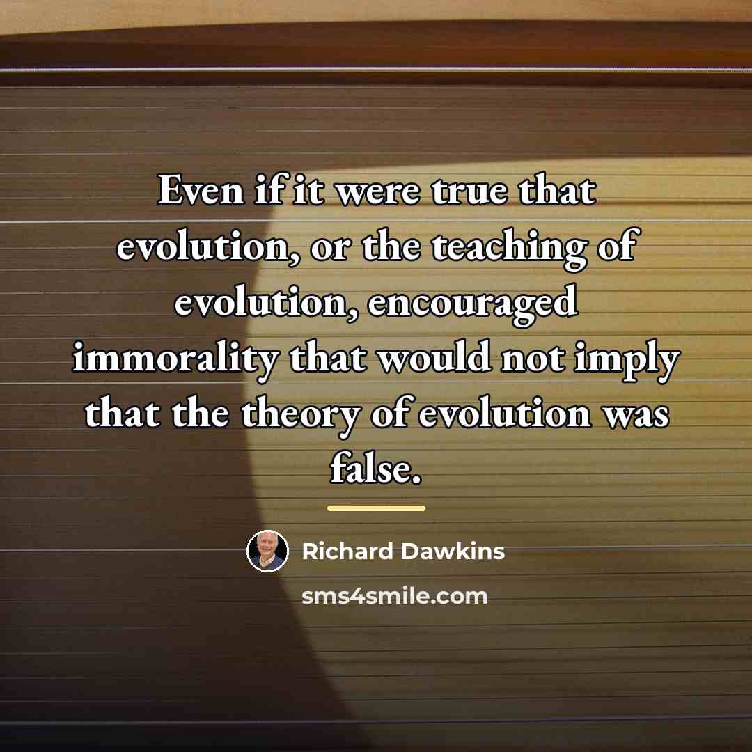 “Even if it were true that evolution, or the teaching…” quote by Richard Dawkins