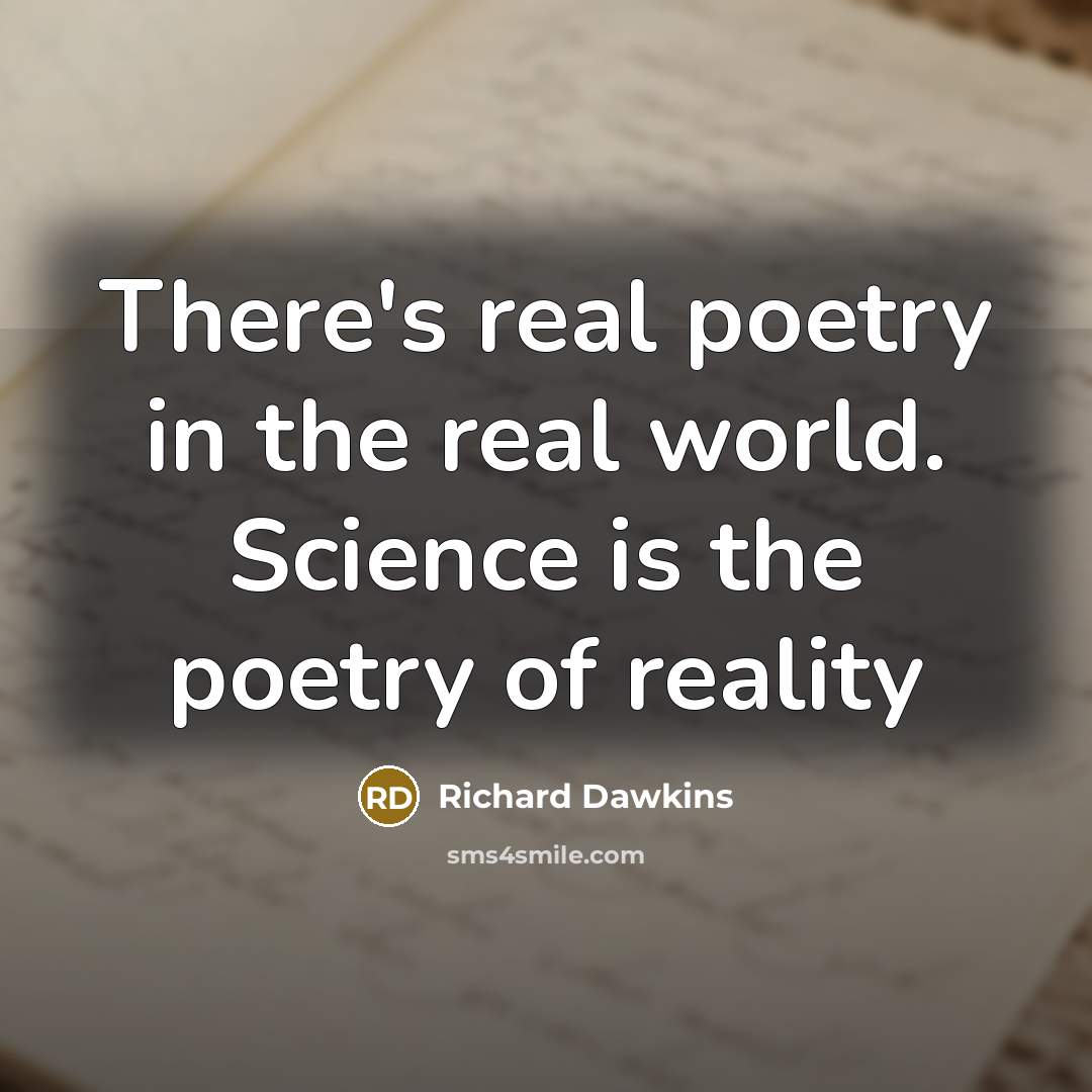 “There's real poetry in the real world. Science is the…” quote by Richard Dawkins