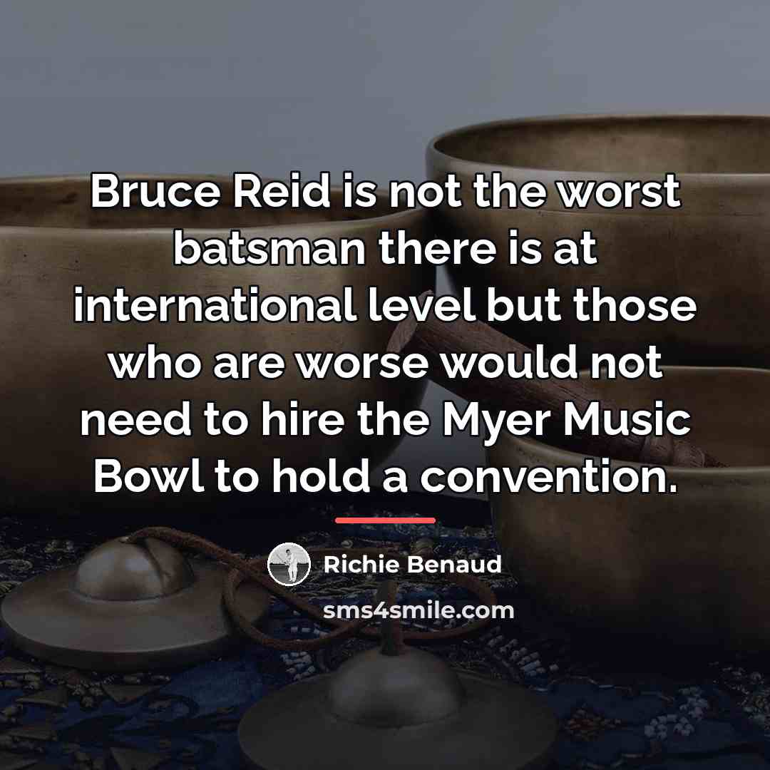 “Bruce Reid is not the worst batsman there is at…” quote by Richie Benaud