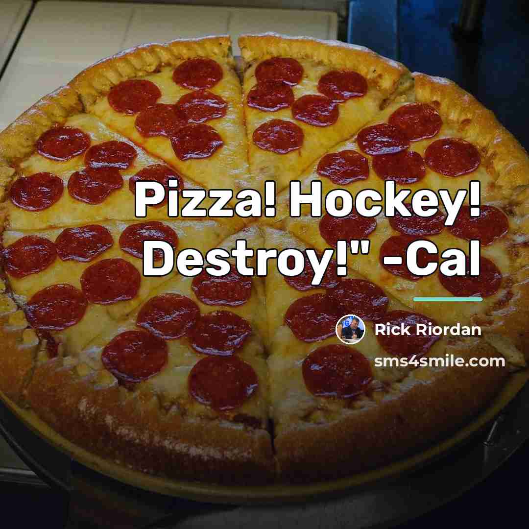 “Pizza! Hockey! Destroy!" -Cal…” quote by Rick Riordan