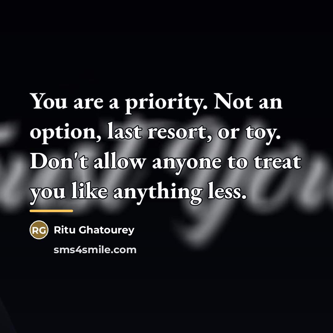 “You are a priority. Not an option, last resort, or…” quote by Ritu Ghatourey