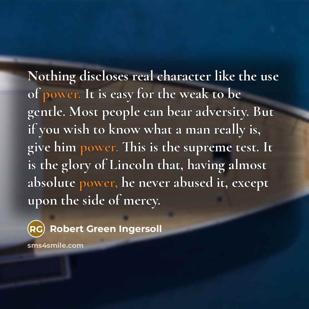 “Nothing discloses real character like the use of power. It…” quote by Robert Green Ingersoll