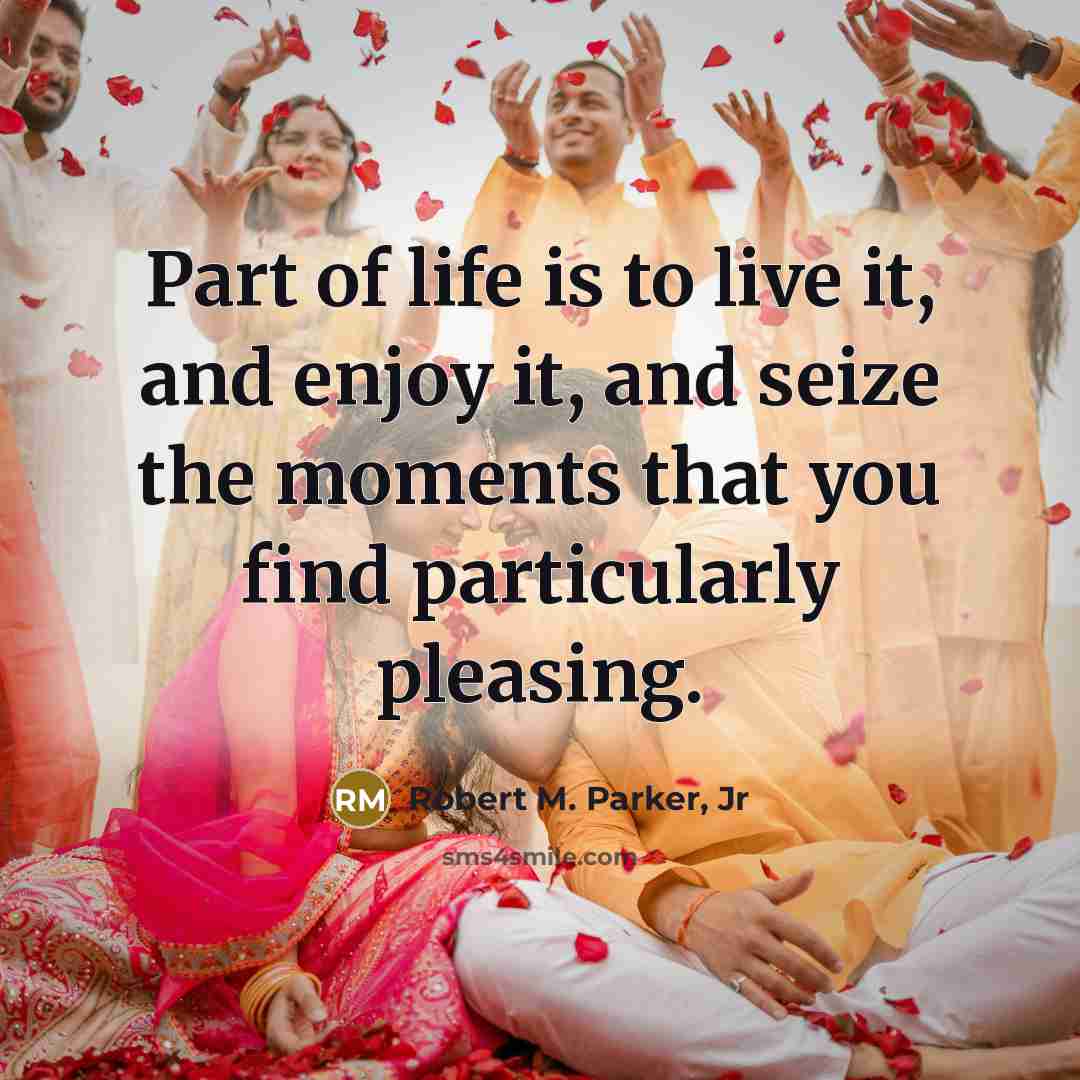 “Part of life is to live it, and enjoy it,…” quote by Robert M. Parker, Jr