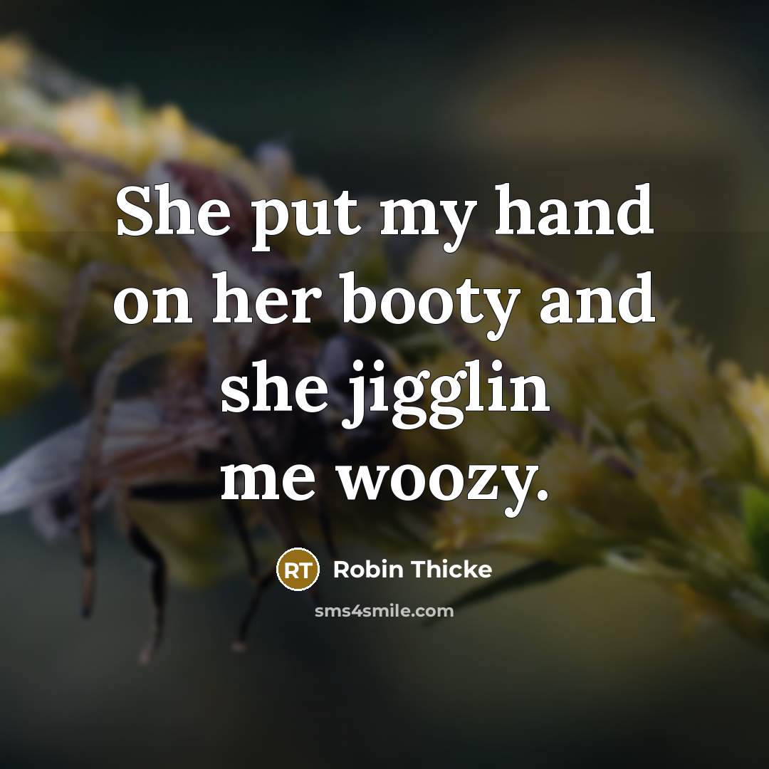 “She put my hand on her booty and she jigglin me woozy.” quote by Robin Thicke
