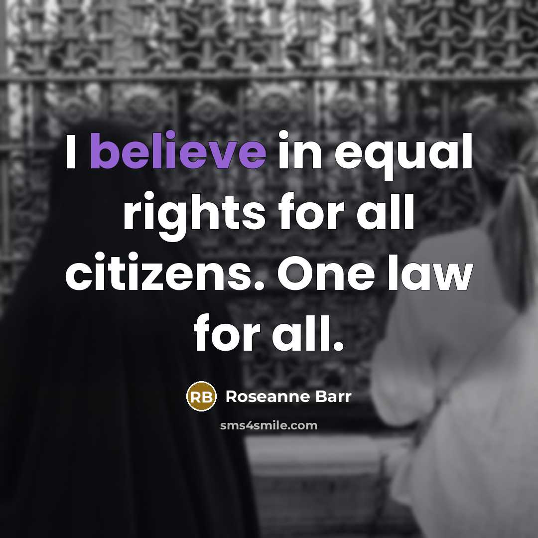 “I believe in equal rights for all citizens. One law…” quote by Roseanne Barr