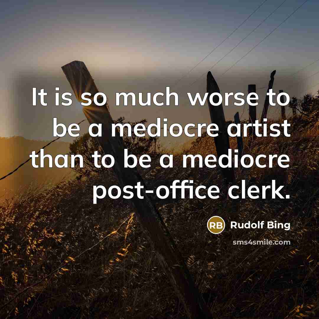 “It is so much worse to be a mediocre artist…” quote by Rudolf Bing