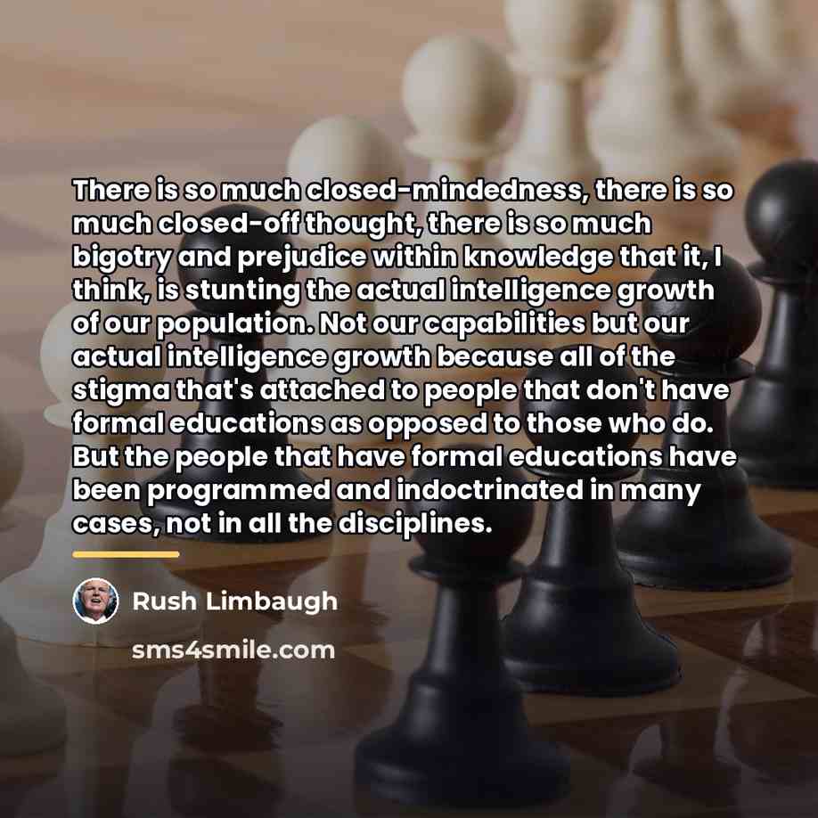 “There is so much closed-mindedness, there is so much closed-off…” quote by Rush Limbaugh