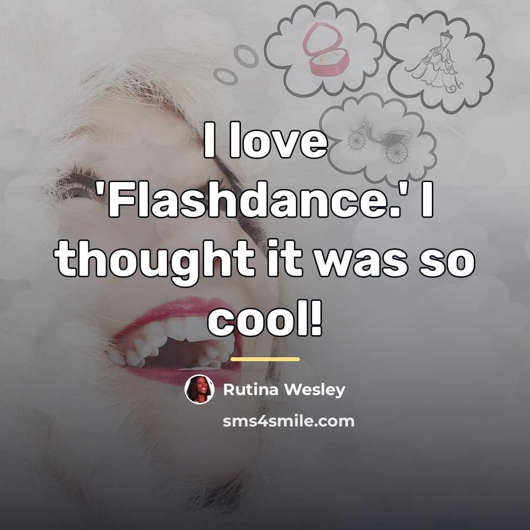 “I love 'Flashdance.' I thought it was so cool!…” quote by Rutina Wesley