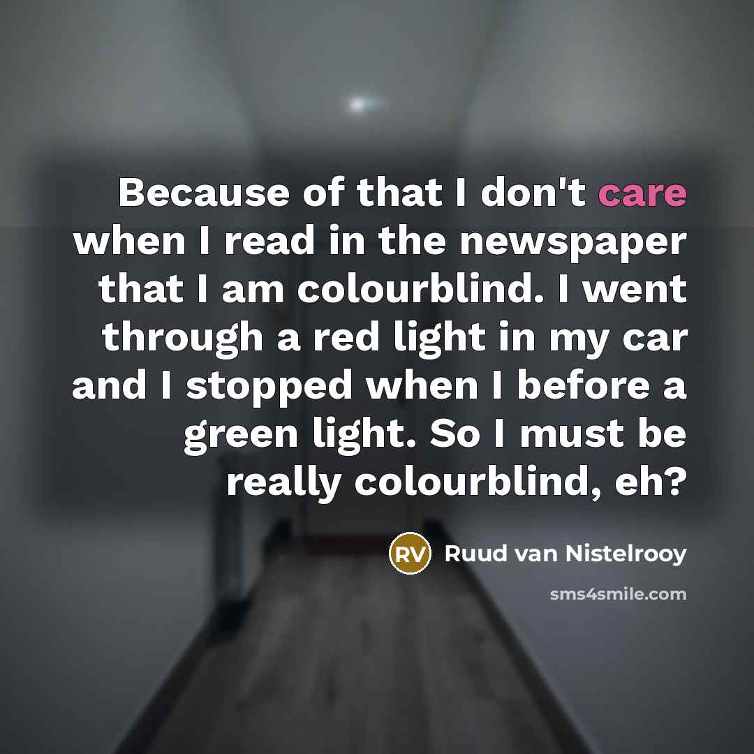 “Because of that I don't care when I read in…” quote by Ruud van Nistelrooy
