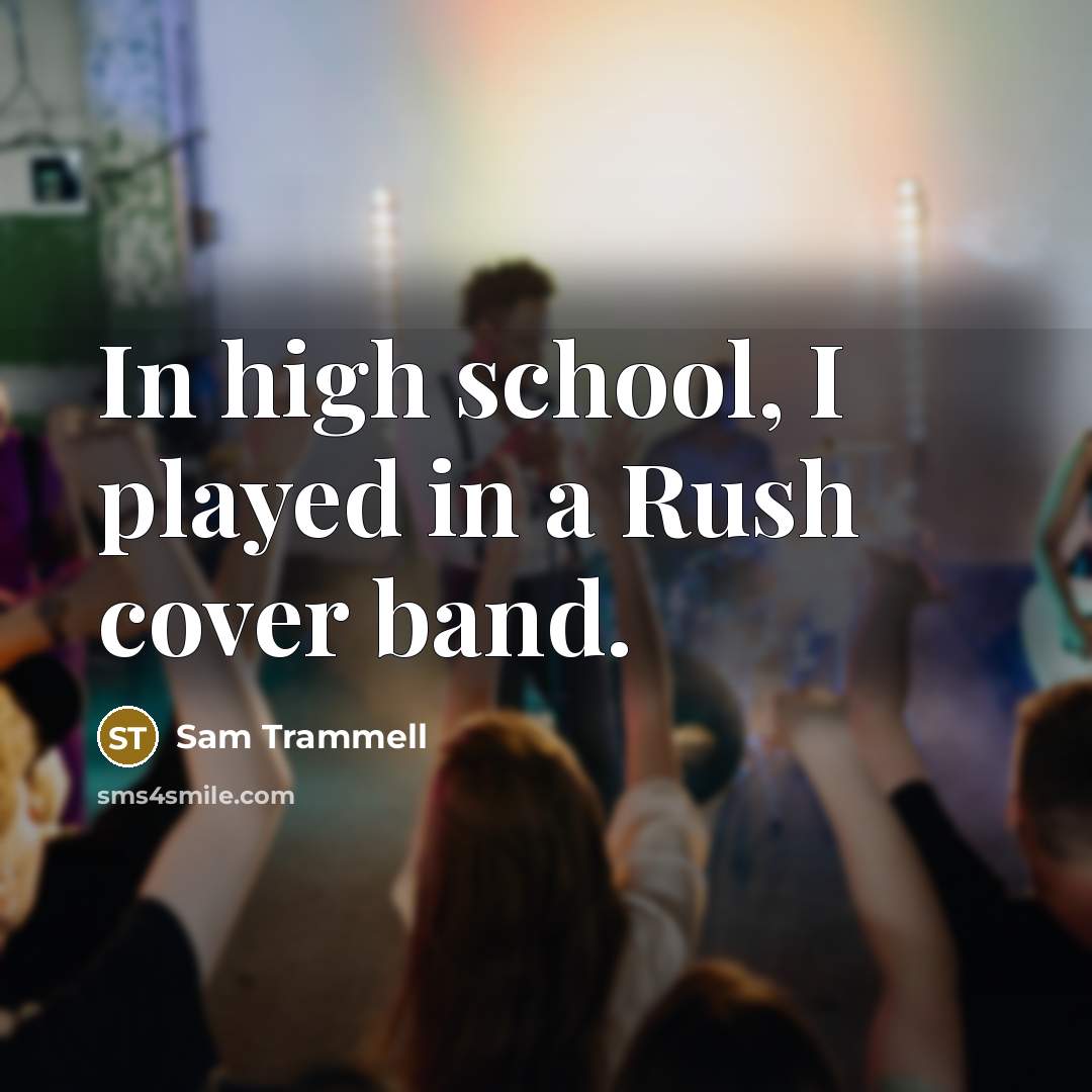 “In high school, I played in a Rush cover band.…” quote by Sam Trammell