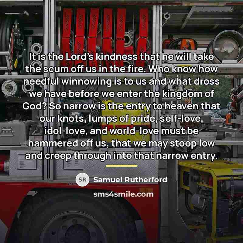 “It is the Lord's kindness that he will take the…” quote by Samuel Rutherford