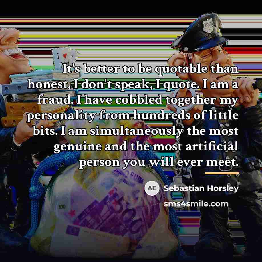 “It's better to be quotable than honest, I don't speak,…” quote by Sebastian Horsley