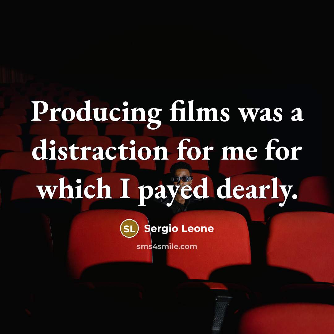“Producing films was a distraction for me for which I…” quote by Sergio Leone