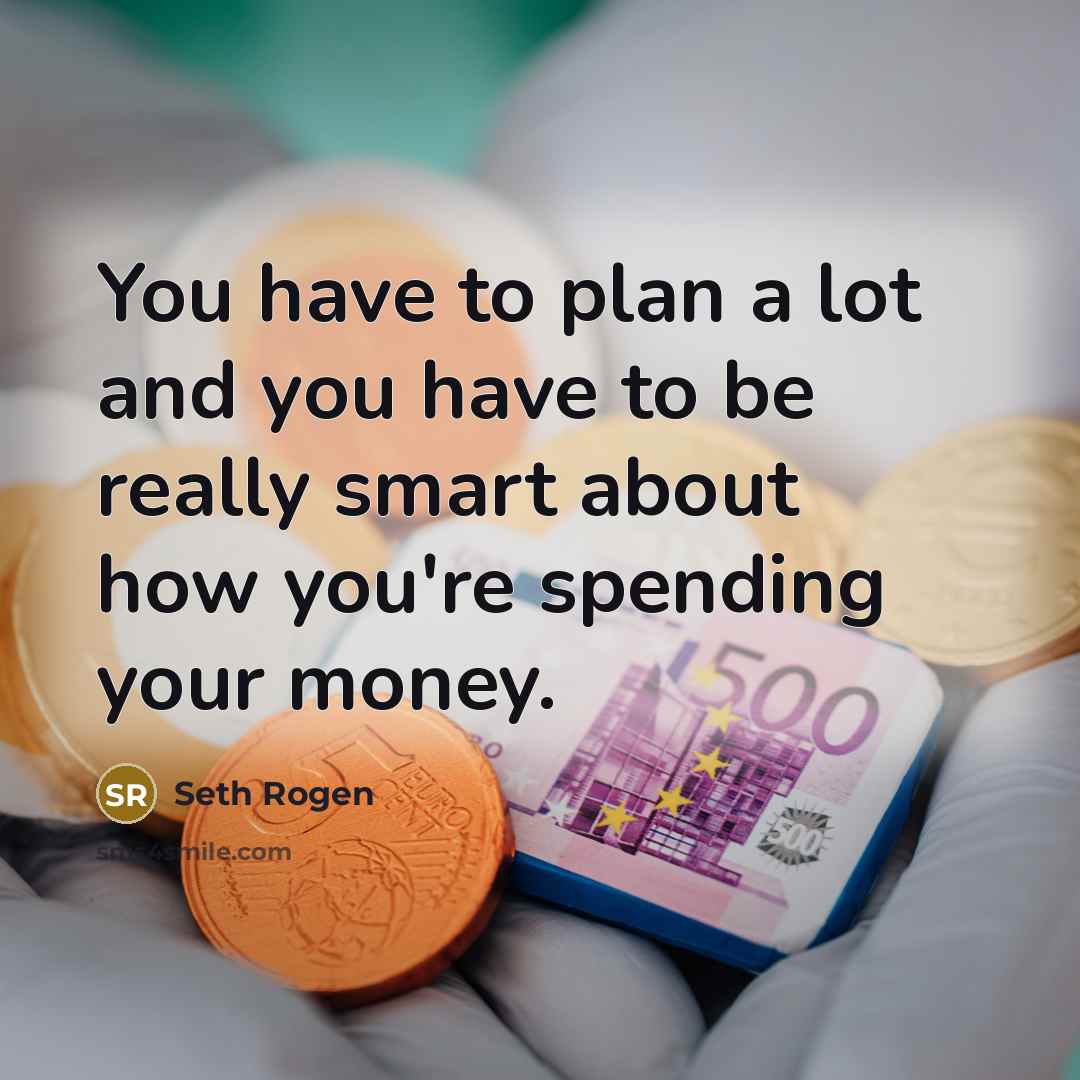 “You have to plan a lot and you have to…” quote by Seth Rogen
