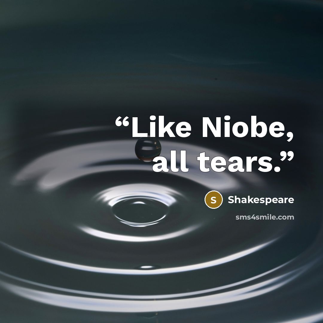 “Like Niobe, all tears.” quote by Shakespeare