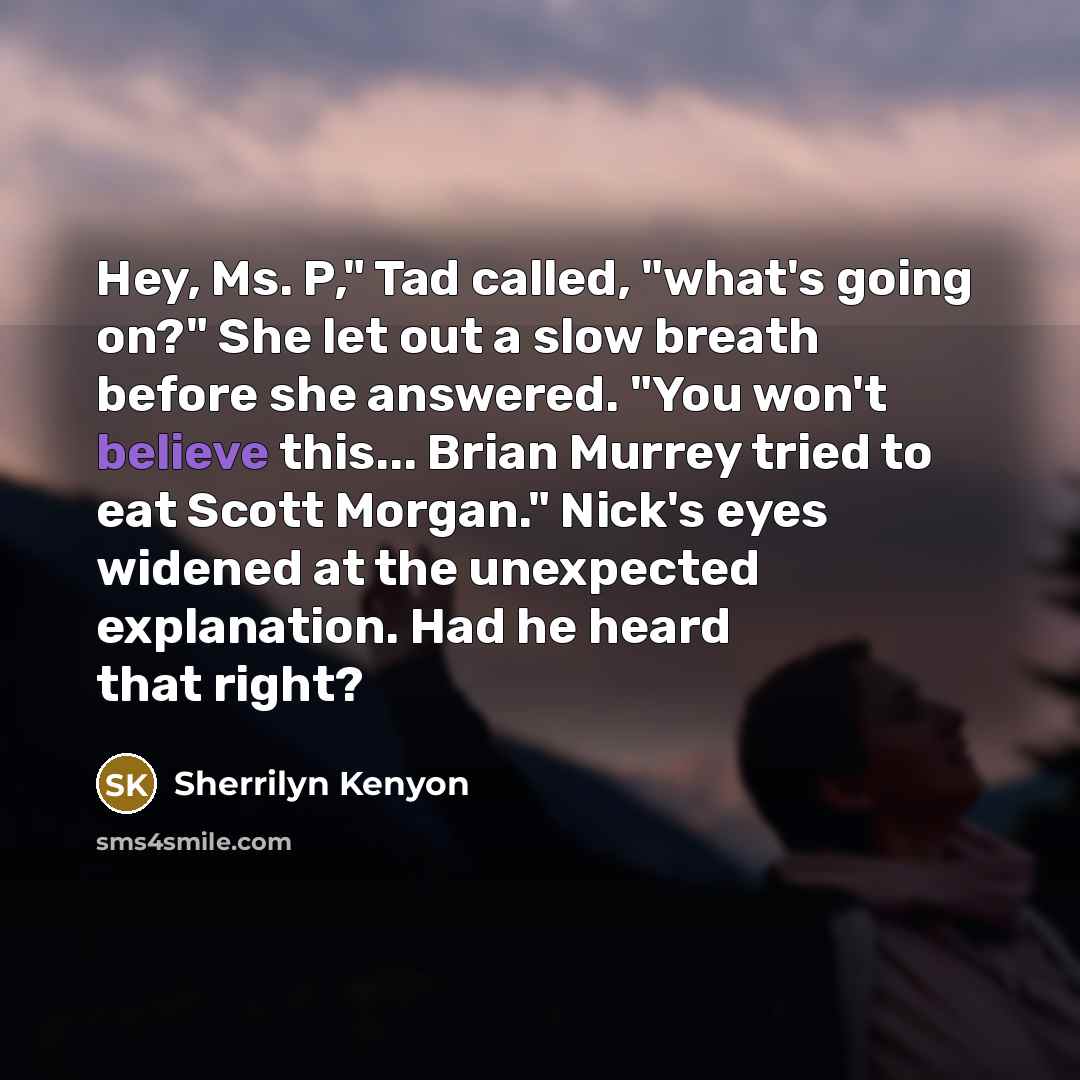 “Hey, Ms. P," Tad called, "what's going on?" She let…” quote by Sherrilyn Kenyon