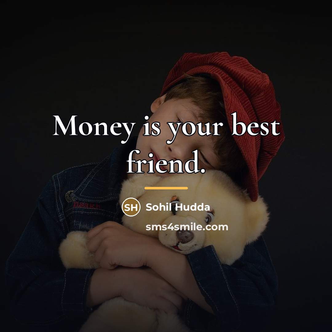 “Money is your best friend.…” quote by Sohil Hudda
