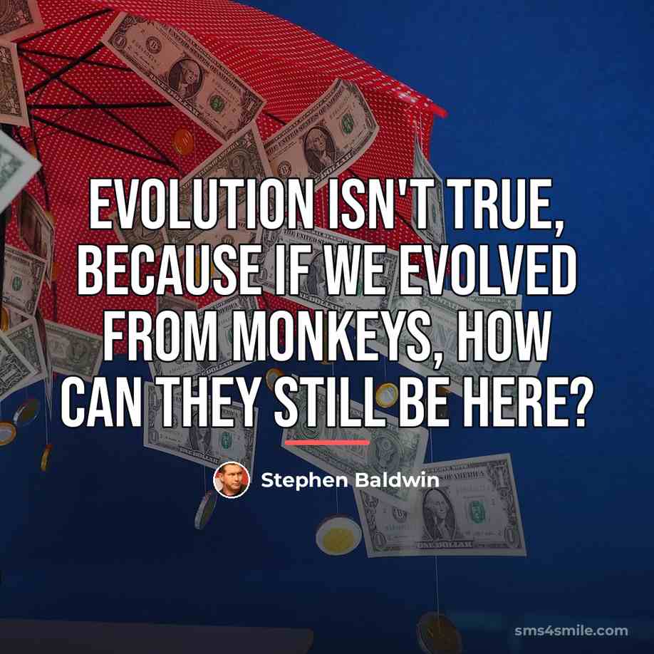 “Evolution isn't true, because if we evolved from monkeys, how…” quote by Stephen Baldwin