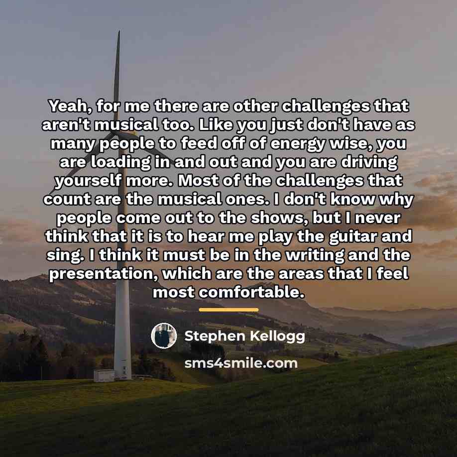 “Yeah, for me there are other challenges that aren't musical…” quote by Stephen Kellogg