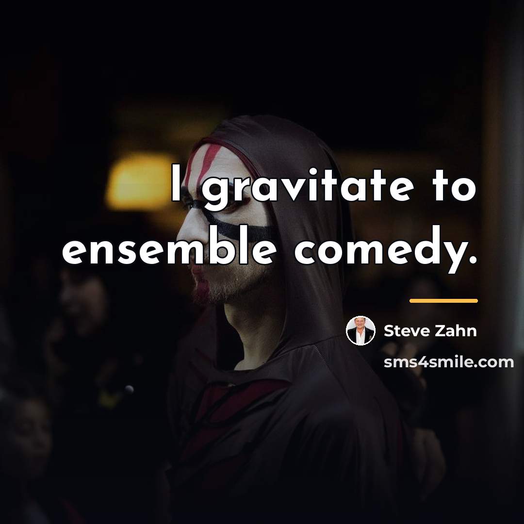 “I gravitate to ensemble comedy.…” quote by Steve Zahn