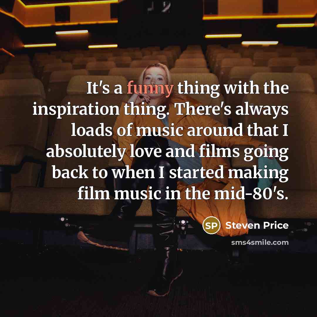 “It's a funny thing with the inspiration thing. There's always…” quote by Steven Price