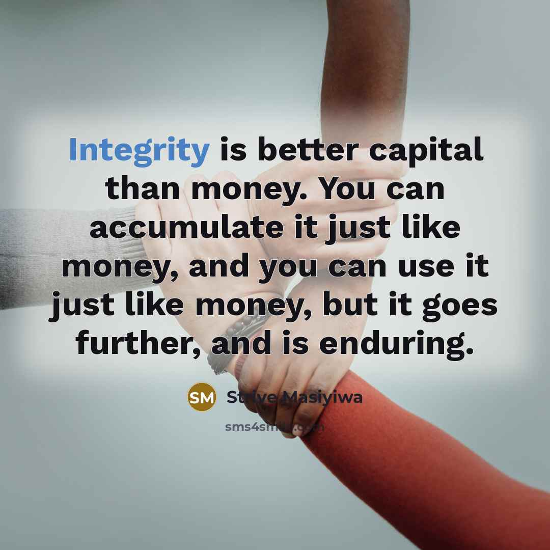 “Integrity is better capital than money. You can accumulate it…” quote by Strive Masiyiwa