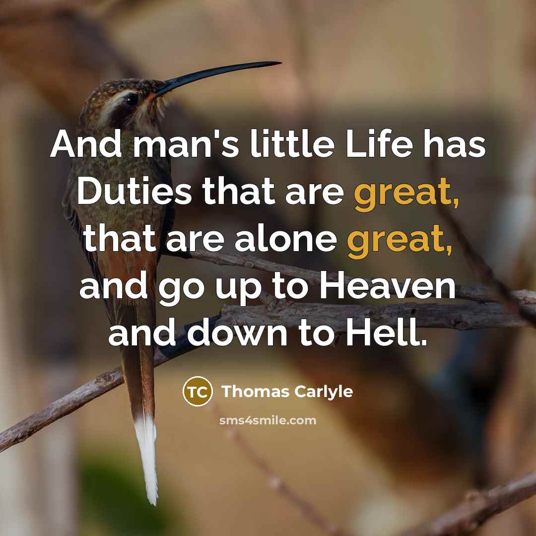 “And man's little Life has Duties that are great, that…” quote by Thomas Carlyle