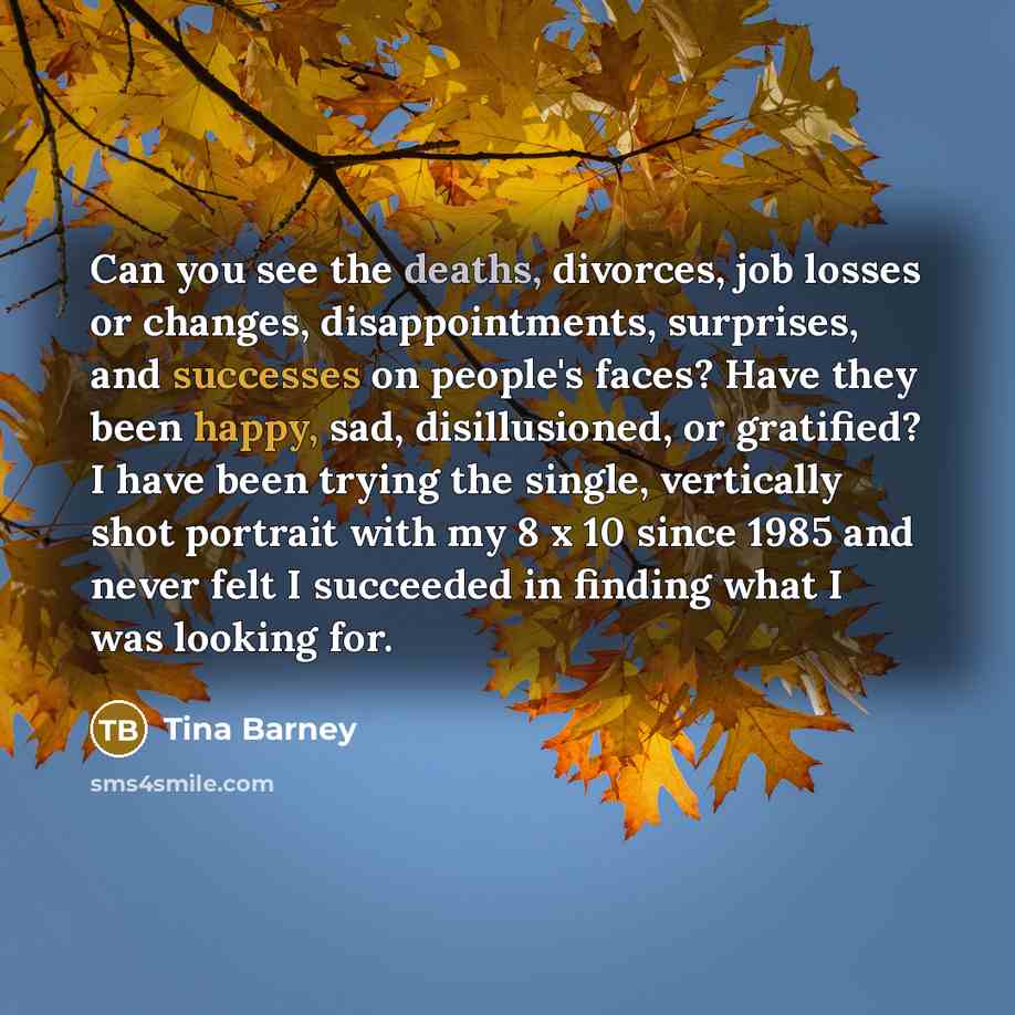 “Can you see the deaths, divorces, job losses or changes,…” quote by Tina Barney
