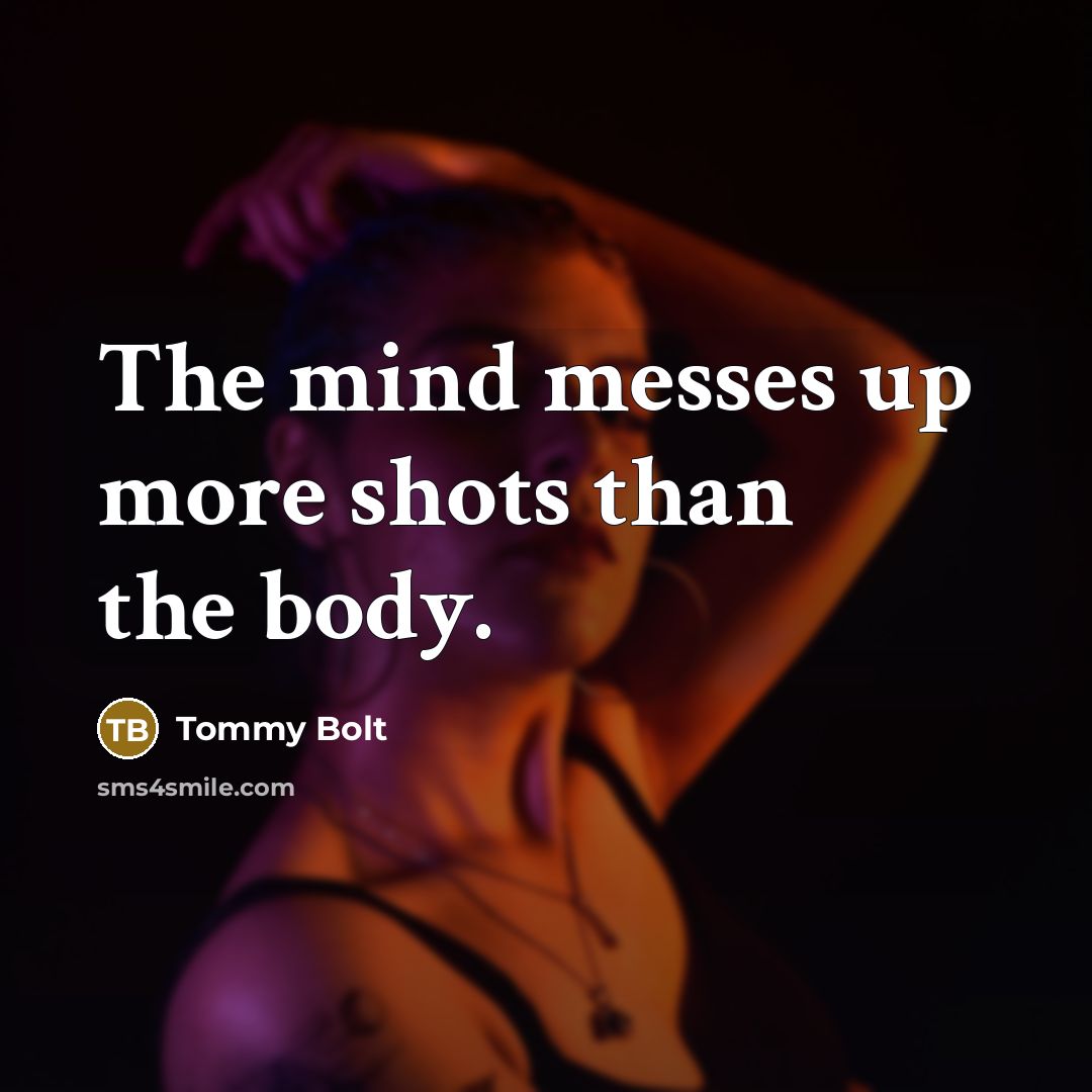 “The mind messes up more shots than the body.…” quote by Tommy Bolt